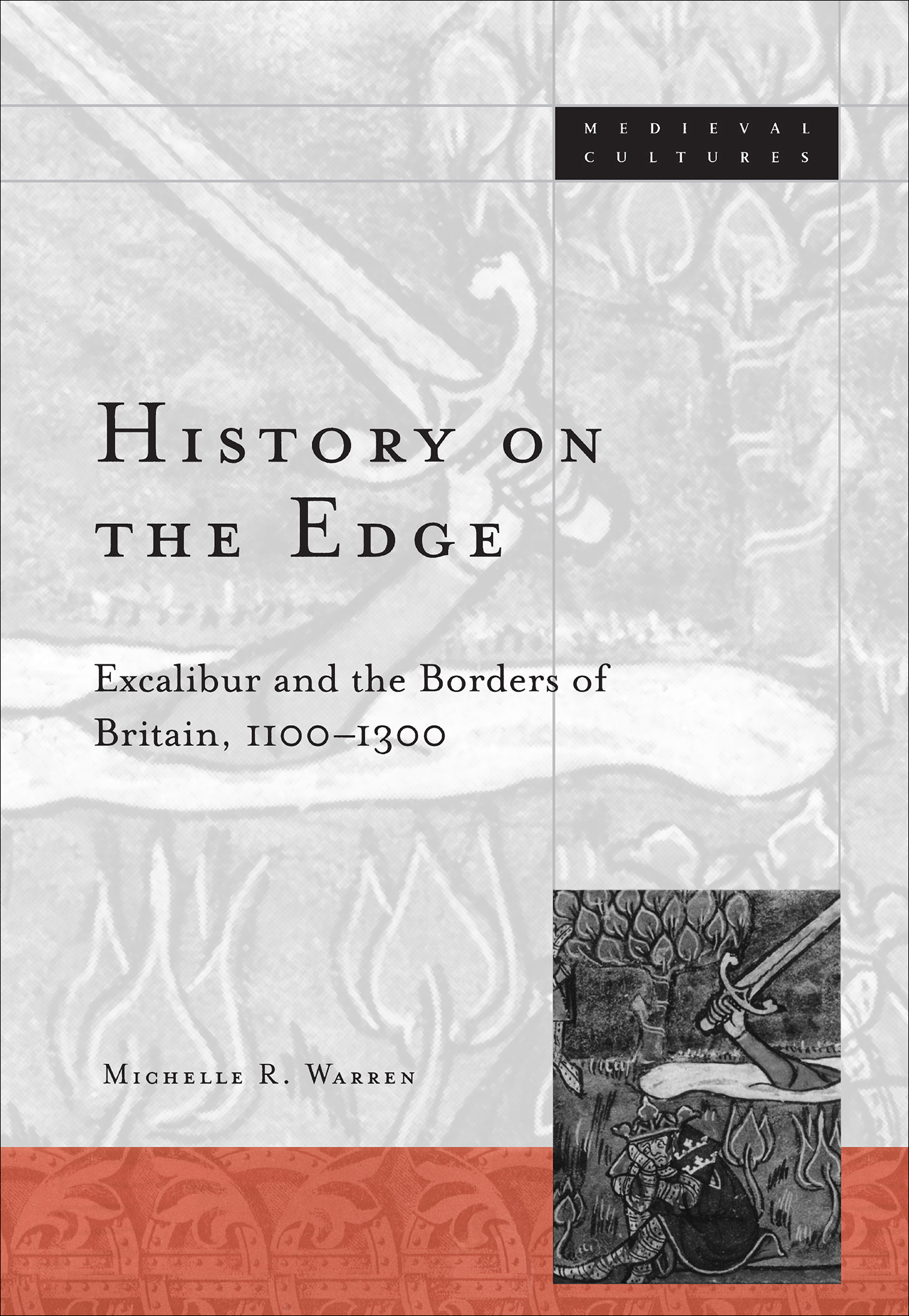 Cover: The cover page of the book titled, History On The Edge, Excalibur and the Borders of Britain, 1100-1300 by Michelle R Warren.