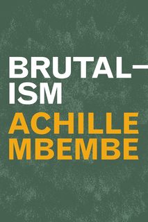 Cover of Achille Mbembe’s Brutalism