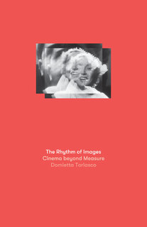 Cover of Book launch and panel for “The Rhythm of Images: Cinema Beyond Measure,” by Domietta Torlasco