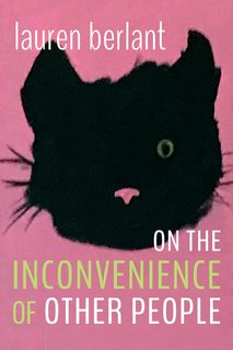 Cover of Lauren Berlant’s book On the Inconvenience of Other People